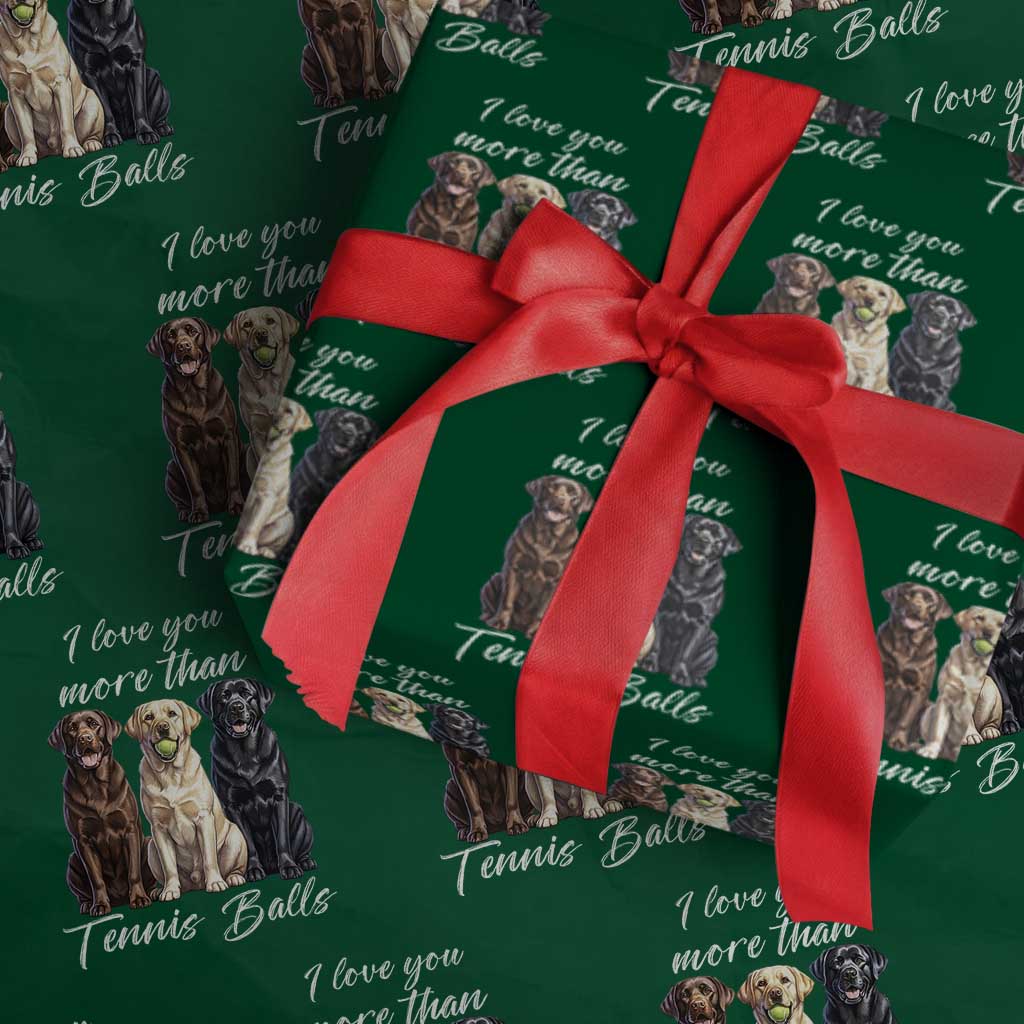 Funny Labrador Tennis Lover Wrapping Paper Roll I Love You More Than Tennis Ball TS12 Green Print Your Wear