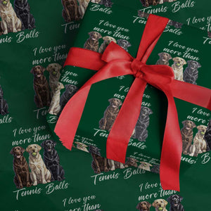 Funny Labrador Tennis Lover Wrapping Paper Roll I Love You More Than Tennis Ball TS12 Green Print Your Wear