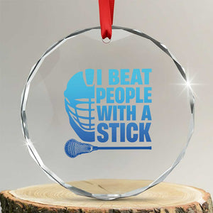Funny Lacrosse Player Crystal Glass Ornament I Beat People With A Stick Funny Saying TS10 Transparent Glass 3'' Circle Print Your Wear