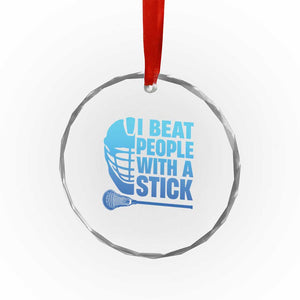 Funny Lacrosse Player Crystal Glass Ornament I Beat People With A Stick Funny Saying TS10 Print Your Wear