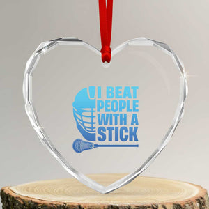 Funny Lacrosse Player Heart Crystal Glass Ornament I Beat People With A Stick Funny Saying TS10 Transparent Glass 3'' Heart Print Your Wear