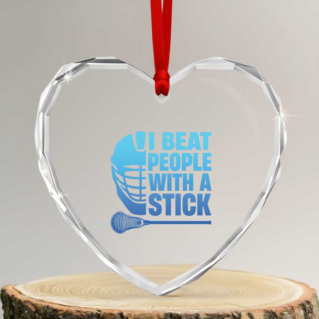 Funny Lacrosse Player Heart Crystal Glass Ornament I Beat People With A Stick Funny Saying TS10 Transparent Glass 3'' Heart Print Your Wear