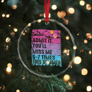 Funny Last Day Crystal Glass Ornament Admit It You Will Miss Me 6-7 Times This Summer TS10 Print Your Wear