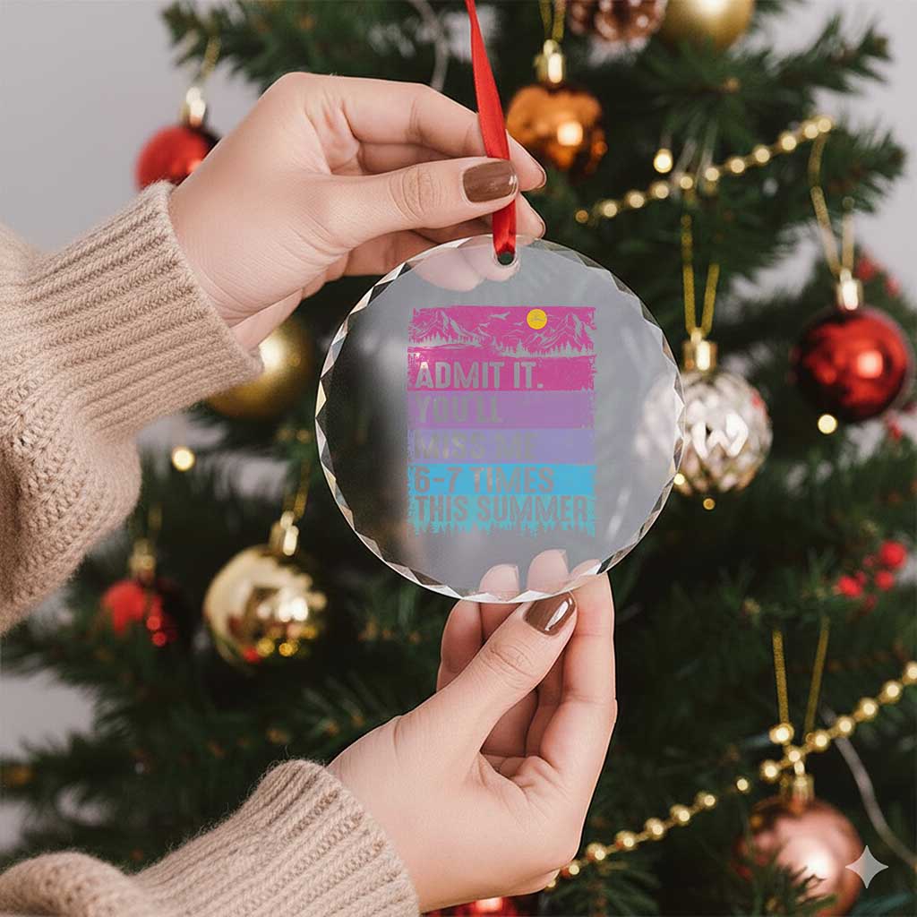 Funny Last Day Crystal Glass Ornament Admit It You Will Miss Me 6-7 Times This Summer TS10 Print Your Wear