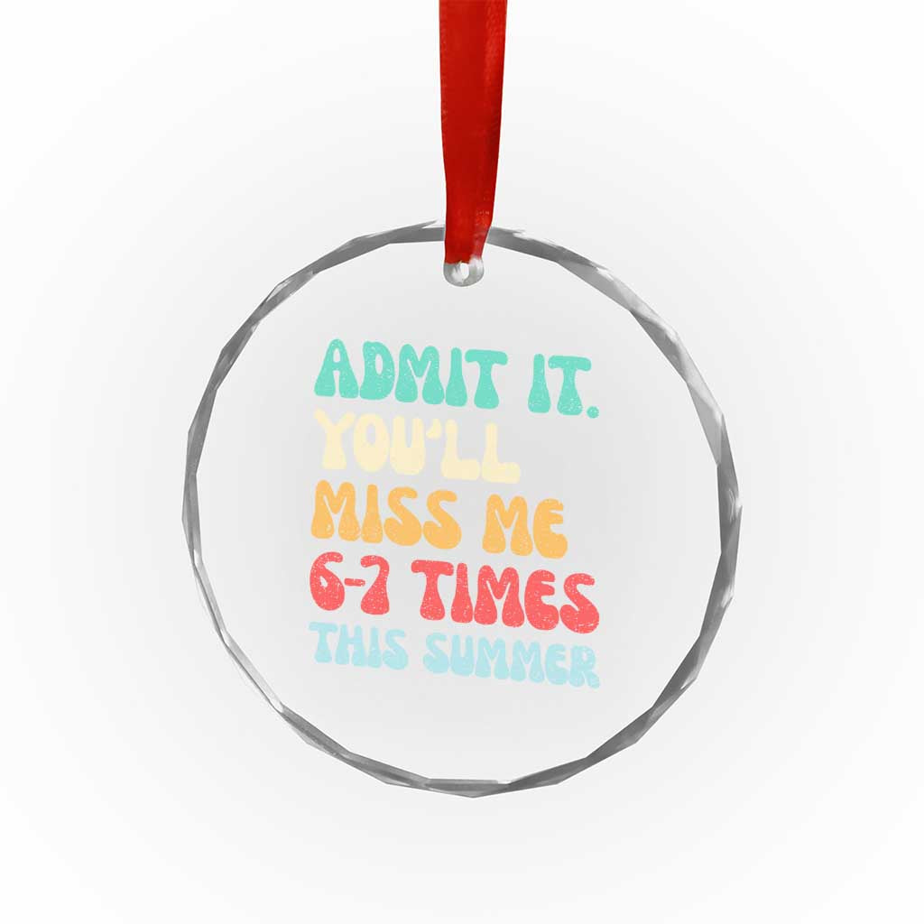 Funny Last Day Crystal Glass Ornament Retro Admit It You Will Miss Me 6-7 Times This Summer TS10 Print Your Wear