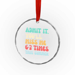 Funny Last Day Crystal Glass Ornament Retro Admit It You Will Miss Me 6-7 Times This Summer TS10 Print Your Wear