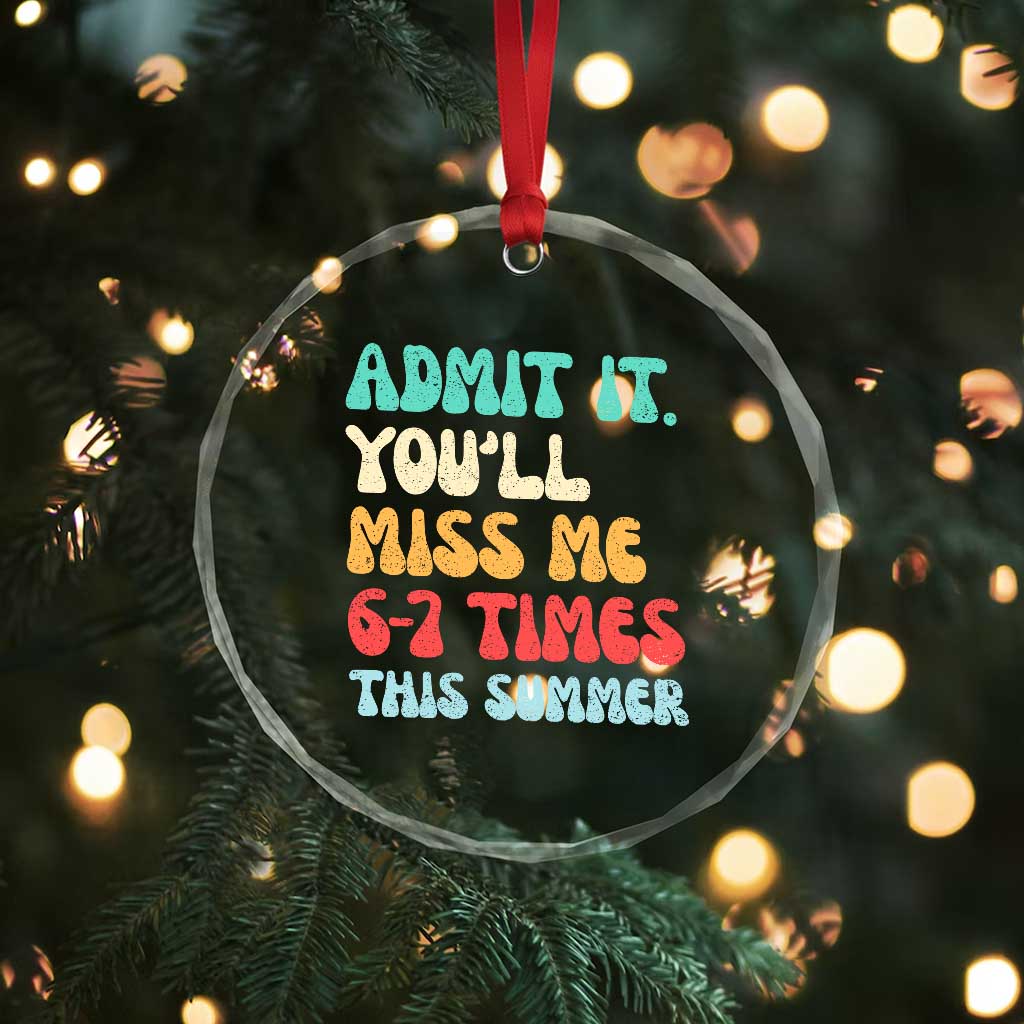 Funny Last Day Crystal Glass Ornament Retro Admit It You Will Miss Me 6-7 Times This Summer TS10 Print Your Wear