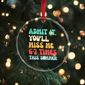 Funny Last Day Crystal Glass Ornament Retro Admit It You Will Miss Me 6-7 Times This Summer TS10 Print Your Wear