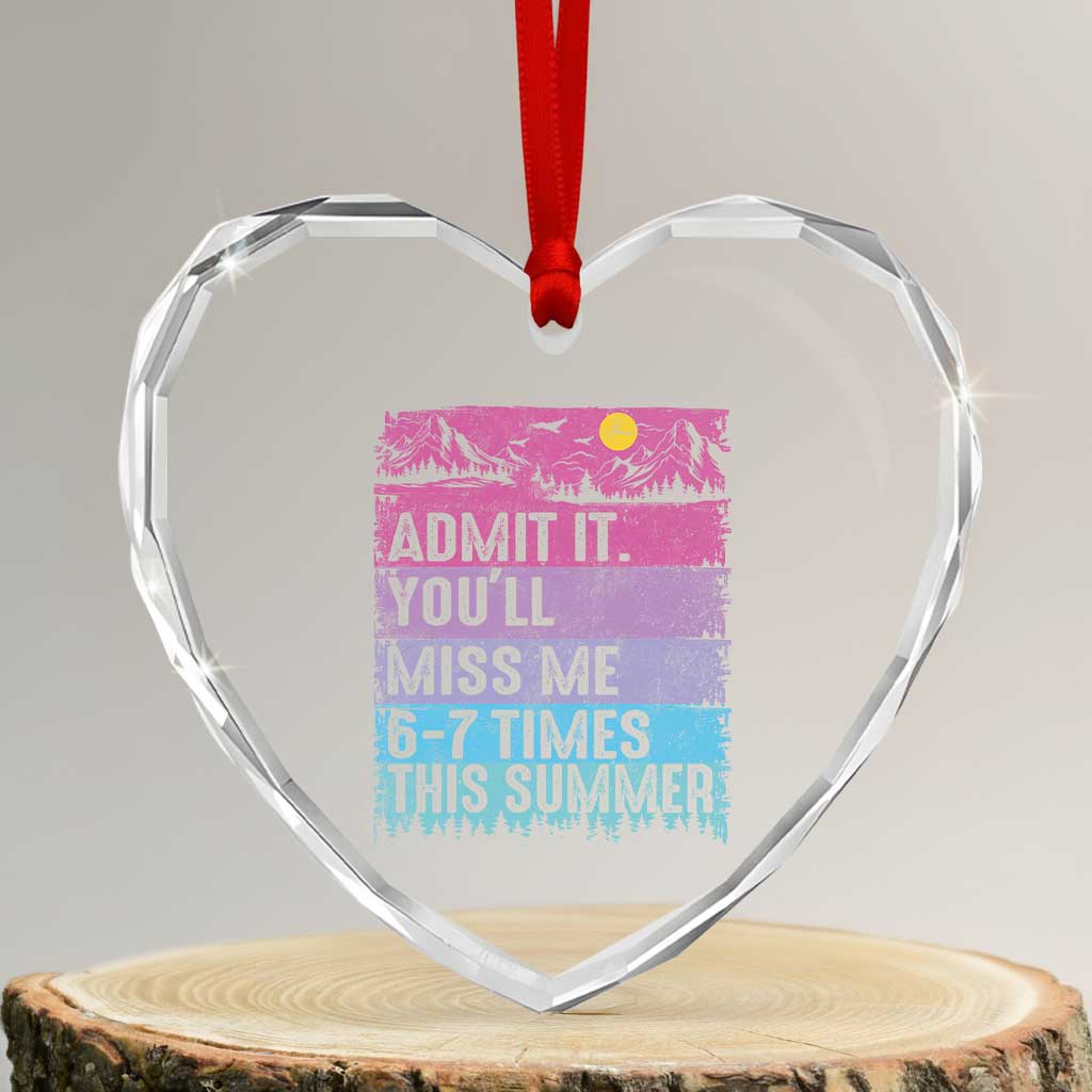 Funny Last Day Heart Crystal Glass Ornament Admit It You Will Miss Me 6-7 Times This Summer TS10 Transparent Glass 3'' Heart Print Your Wear