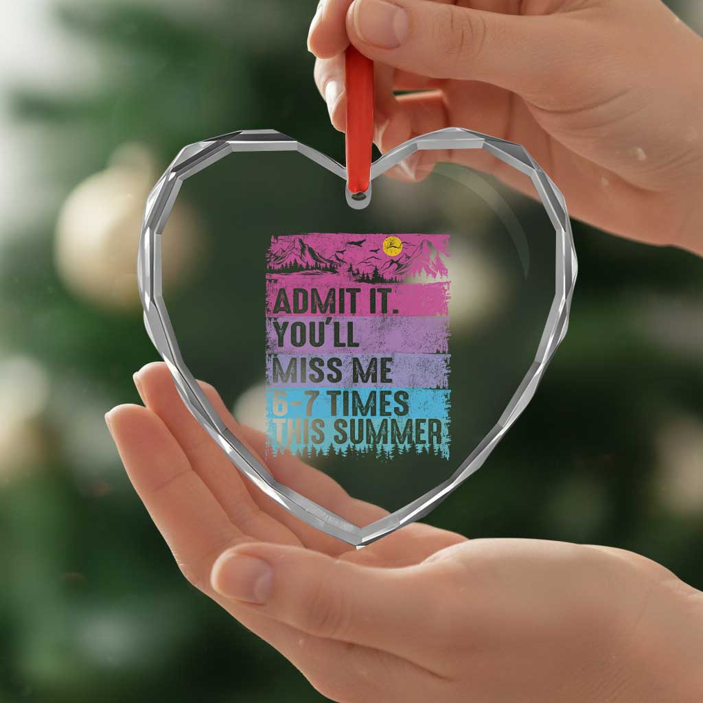 Funny Last Day Heart Crystal Glass Ornament Admit It You Will Miss Me 6-7 Times This Summer TS10 Print Your Wear