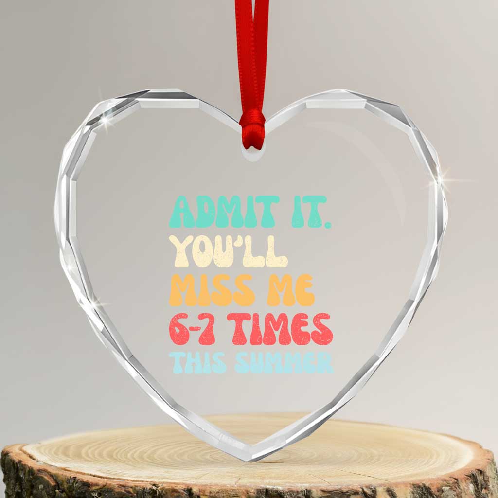 Funny Last Day Heart Crystal Glass Ornament Retro Admit It You Will Miss Me 6-7 Times This Summer TS10 Transparent Glass 3'' Heart Print Your Wear