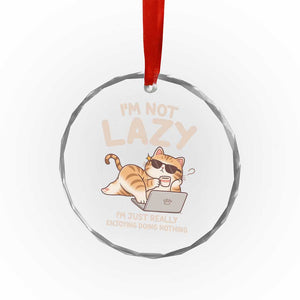 Funny Lazy Cat Crystal Glass Ornament I'm Not Lazy I'm Just Really Enjoying Doing Nothing TS12 Print Your Wear