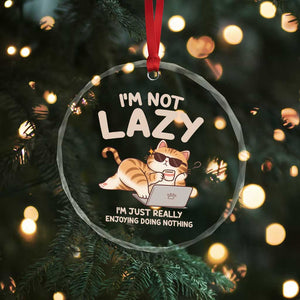 Funny Lazy Cat Crystal Glass Ornament I'm Not Lazy I'm Just Really Enjoying Doing Nothing TS12 Print Your Wear