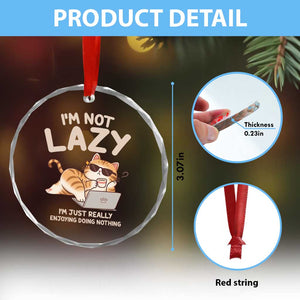 Funny Lazy Cat Crystal Glass Ornament I'm Not Lazy I'm Just Really Enjoying Doing Nothing TS12 Print Your Wear