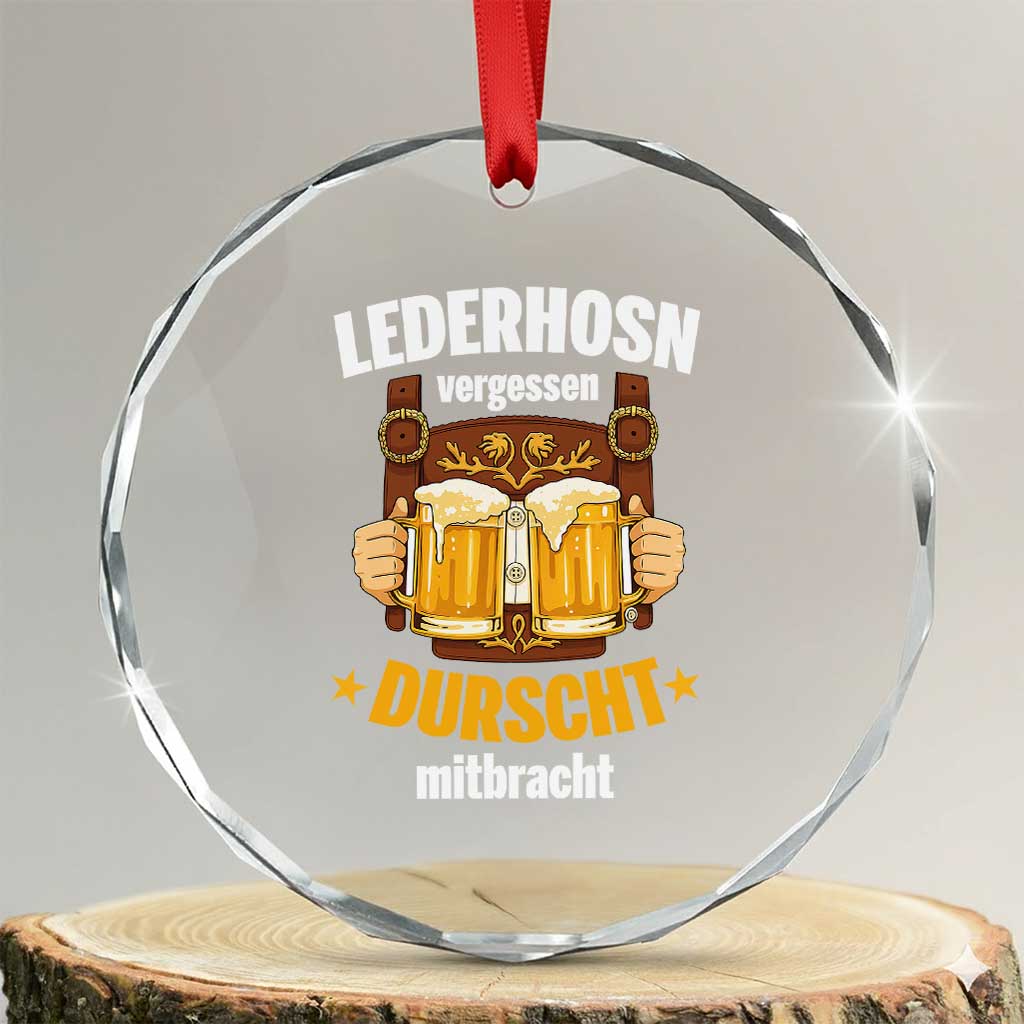 Funny Lederhosen Oktoberfest Beer Drinking Crystal Glass Ornament Lederhosn Vergessen Durscht Mitbracht TS02 Transparent Glass 3'' Circle Print Your Wear