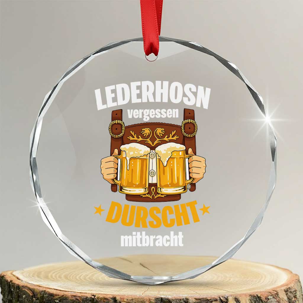 Funny Lederhosen Oktoberfest Beer Drinking Crystal Glass Ornament Lederhosn Vergessen Durscht Mitbracht TS02 Transparent Glass 3'' Circle Print Your Wear