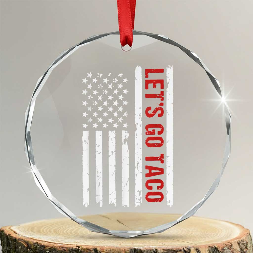 Funny Let's Go Taco Crystal Glass Ornament Stars and Stripes Political Satire TS02 Transparent Glass 3'' Circle Print Your Wear