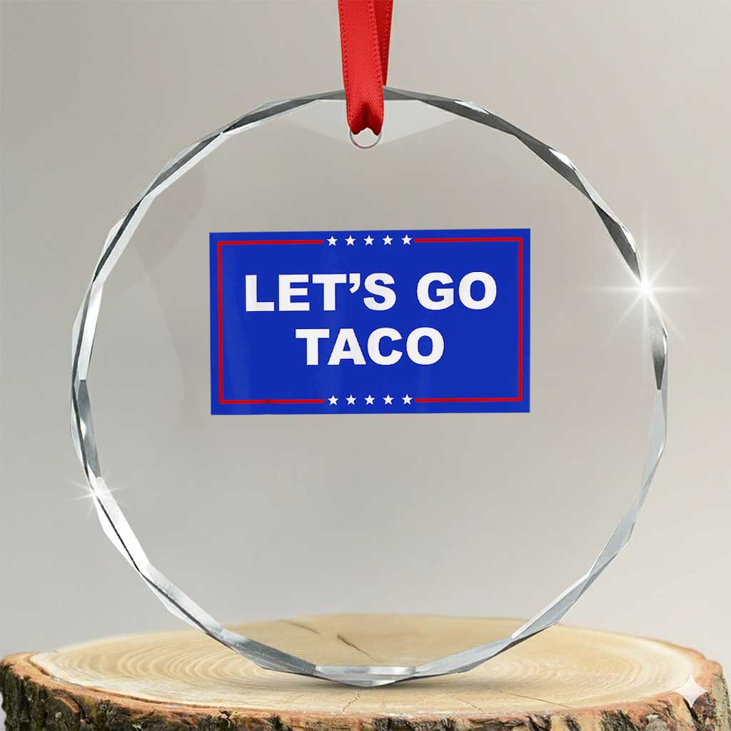 Funny Let's Go Taco Crystal Glass Ornament Trump Always Chickens Out Tacos Humor TS02 Transparent Glass 3'' Circle Print Your Wear