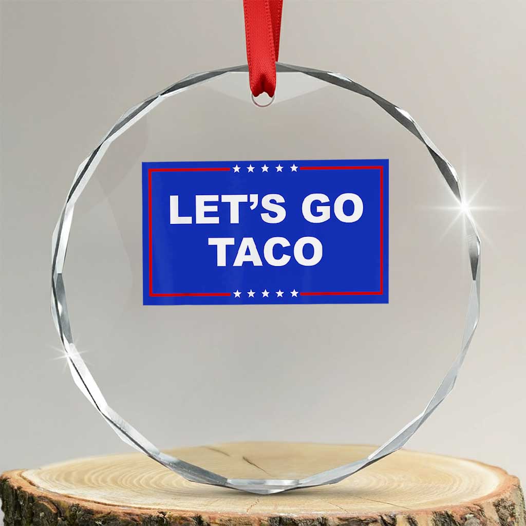 Funny Let's Go Taco Crystal Glass Ornament Trump Always Chickens Out Tacos Humor TS02 Transparent Glass 3'' Circle Print Your Wear