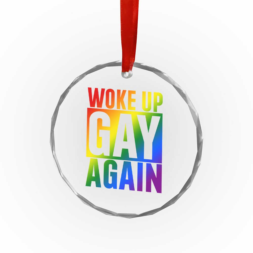 Funny LGBTQ Pride Month Crystal Glass Ornament Woke Up Gay Again