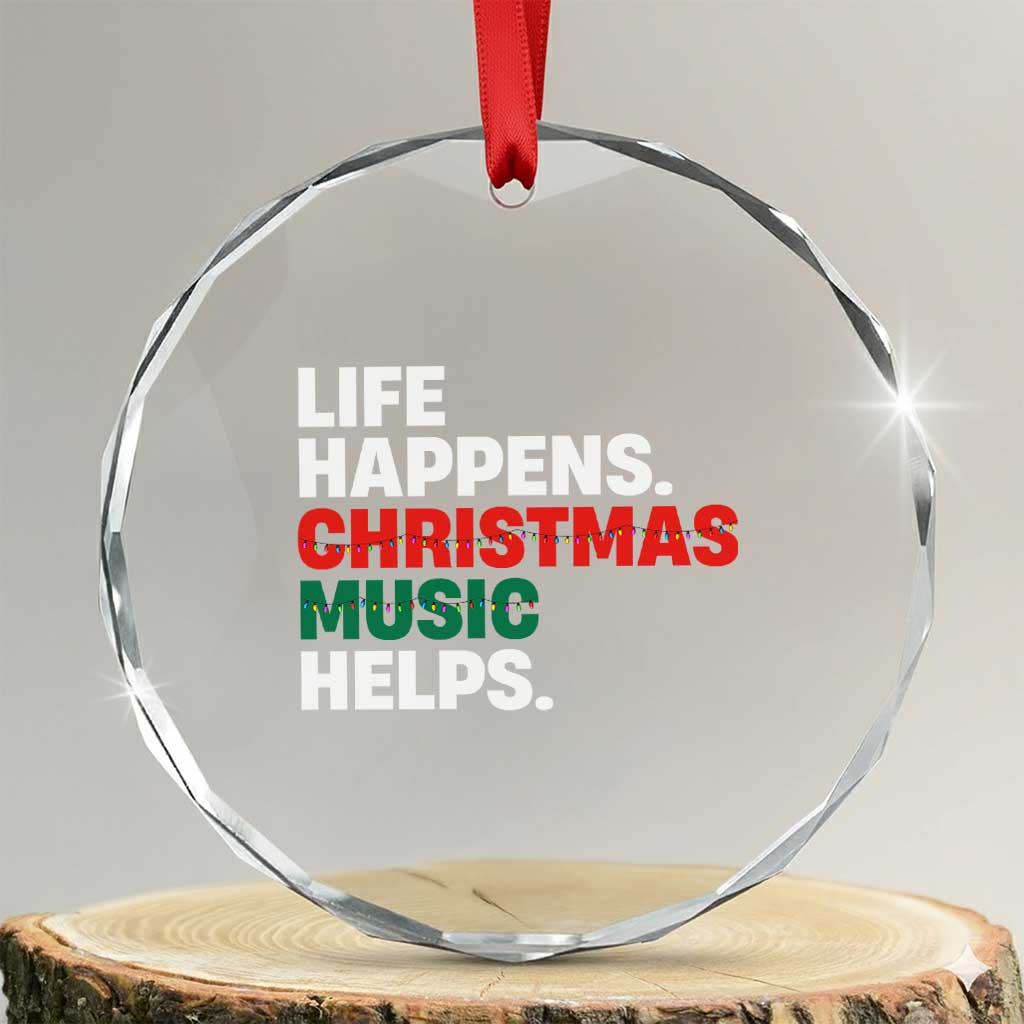 Funny Life Happens Christmas Music Helps Crystal Glass Ornament Xmas Songs Holiday Season TS11 Transparent Glass 3'' Circle Print Your Wear