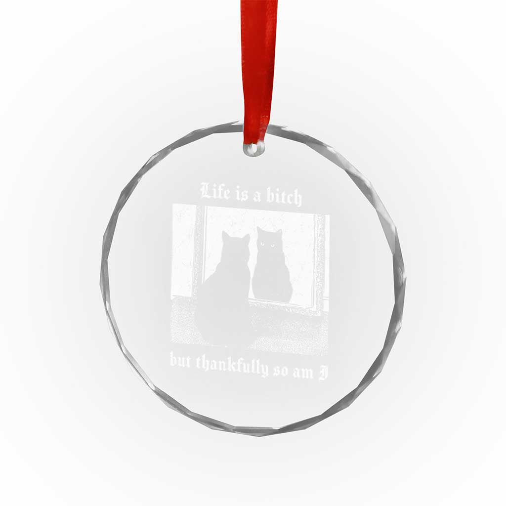 Funny Life Is A Bitch But Thankfully So Am I Crystal Glass Ornament Black Cat Meme TS11 Print Your Wear