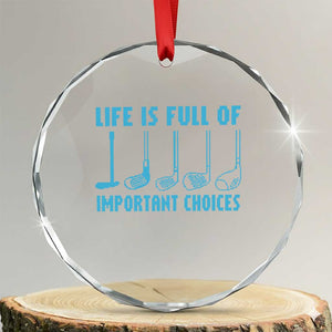 Funny Life is Full of Important Choices Golf Lovers Crystal Glass Ornament Golfing Clubs TS10 Transparent Glass 3'' Circle Print Your Wear