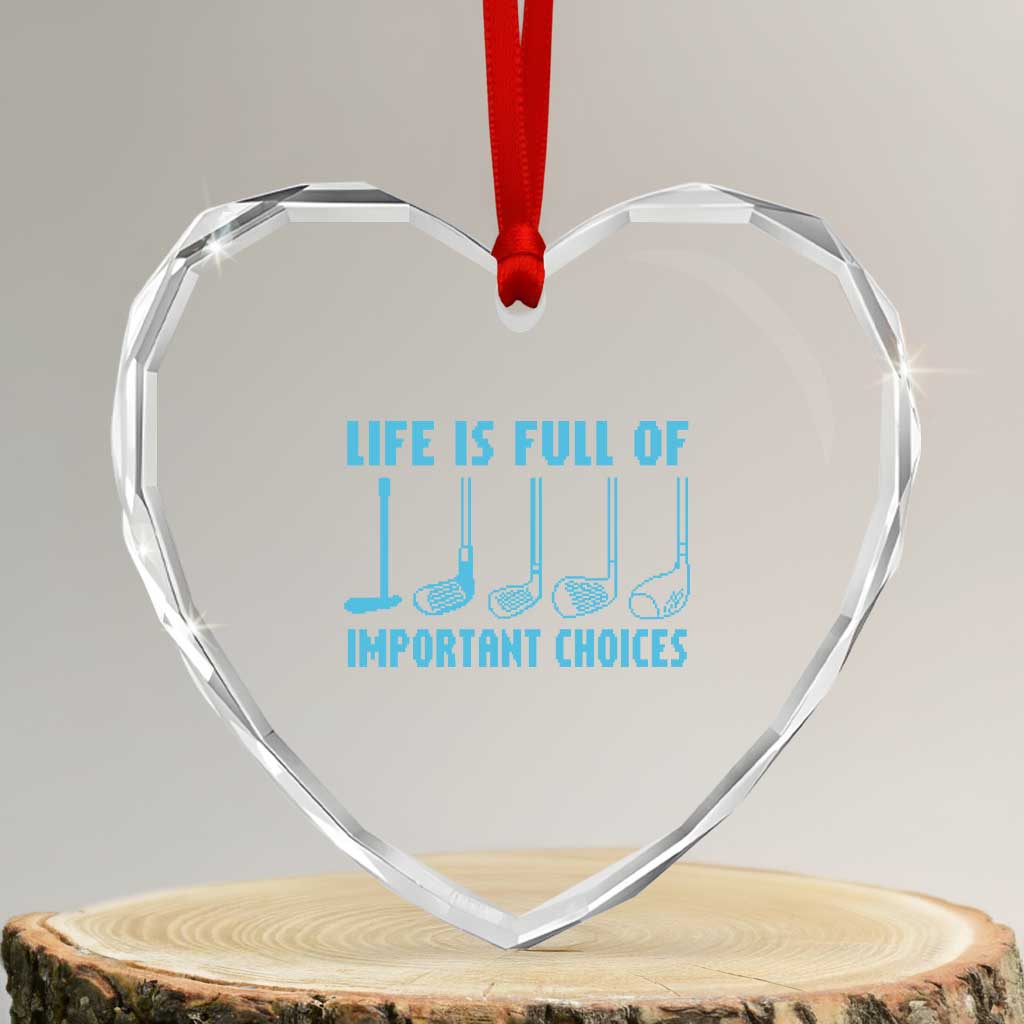 Funny Life is Full of Important Choices Golf Lovers Heart Crystal Glass Ornament Golfing Clubs TS10 Transparent Glass 3'' Heart Print Your Wear