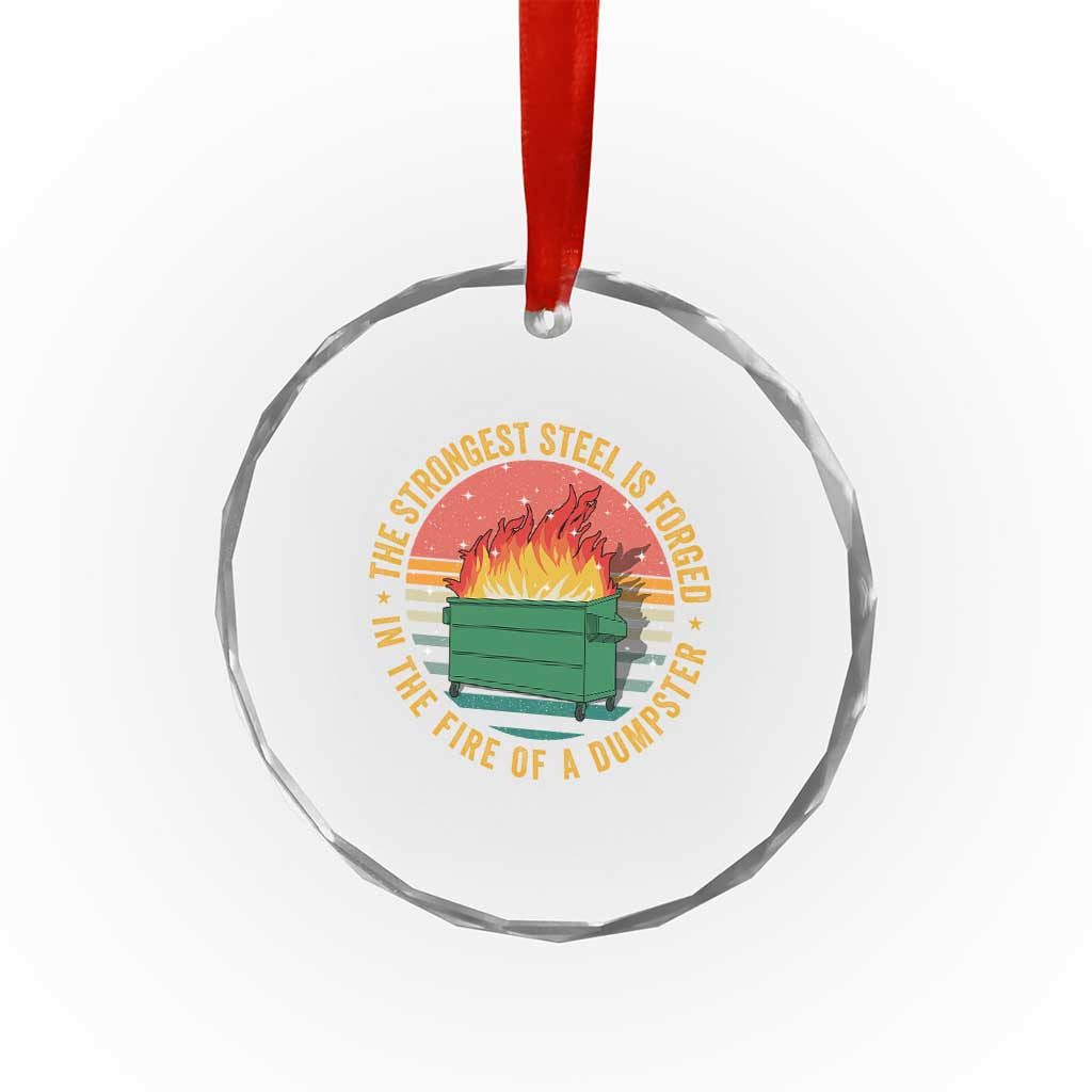 Funny Lil Dumpster Fire Crystal Glass Ornament The Strongest Steel Is Forged In The Fire Of A Dumpster TS11 Print Your Wear