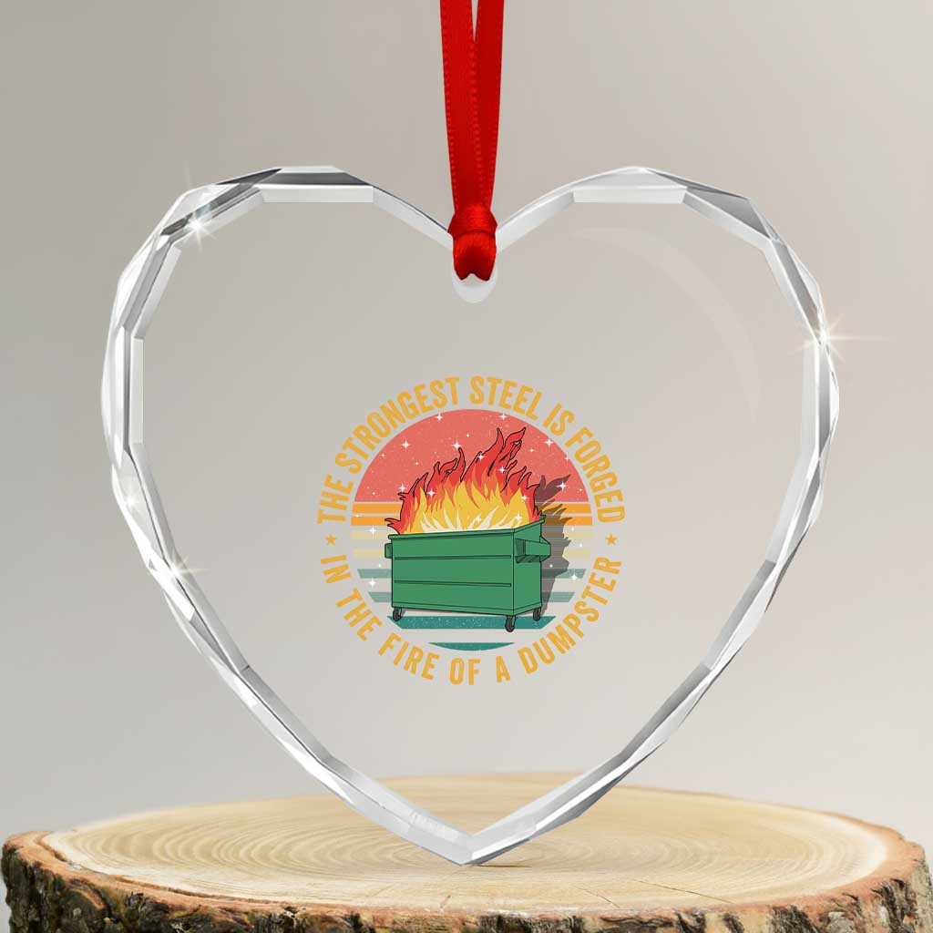 Funny Lil Dumpster Fire Heart Crystal Glass Ornament The Strongest Steel Is Forged In The Fire Of A Dumpster TS11 Transparent Glass 3'' Heart Print Your Wear