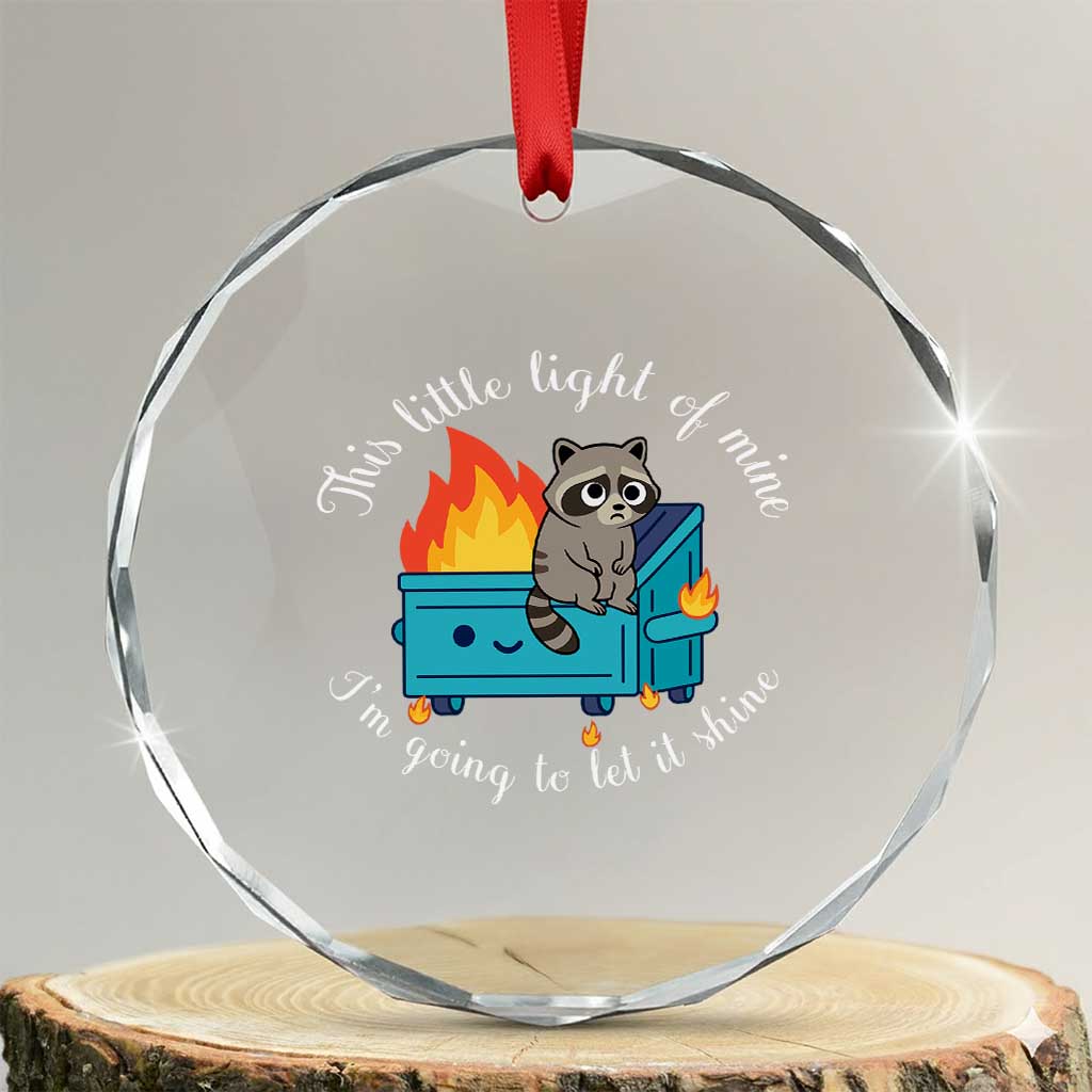 Funny Lil Dumpster Fire Racoon Crystal Glass Ornament This Little Light Of Mine I Am Going To Let It Shine TS11 Transparent Glass 3'' Circle Print Your Wear