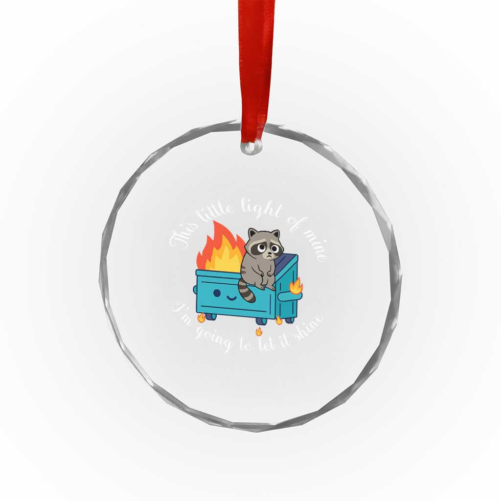 Funny Lil Dumpster Fire Racoon Crystal Glass Ornament This Little Light Of Mine I Am Going To Let It Shine TS11 Print Your Wear
