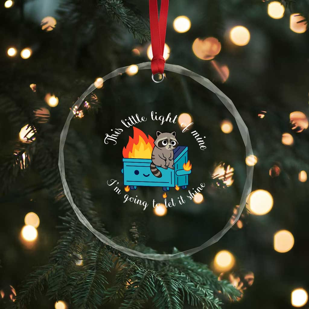 Funny Lil Dumpster Fire Racoon Crystal Glass Ornament This Little Light Of Mine I Am Going To Let It Shine TS11 Print Your Wear