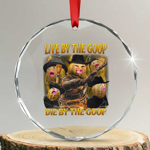 Funny Live By The Goop Die By The Goop Crystal Glass Ornament TS11 Transparent Glass 3'' Circle Print Your Wear