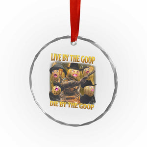 Funny Live By The Goop Die By The Goop Crystal Glass Ornament TS11 Print Your Wear