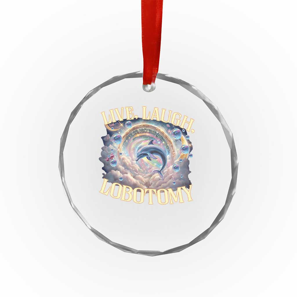 Funny Live Laugh Lobotomy Crystal Glass Ornament Dolphin Meme Silly Unhinged Joke TS11 Print Your Wear