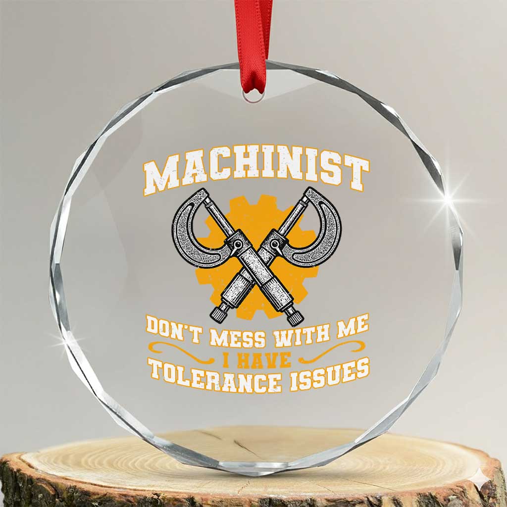 Funny Machinist Sarcastic Crystal Glass Ornament Do Not Mess With Me I Have Tolerance Issues TS14 Transparent Glass 3'' Circle Print Your Wear