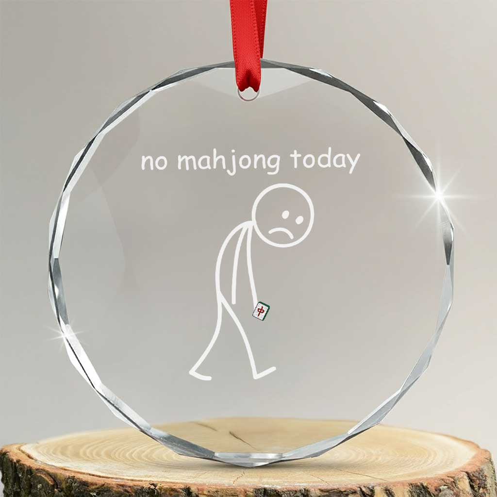 Funny Mahjong Lover Crystal Glass Ornament No Mahjong Today Sad Stickman Meme Graphic TS10 Transparent Glass 3'' Circle Print Your Wear