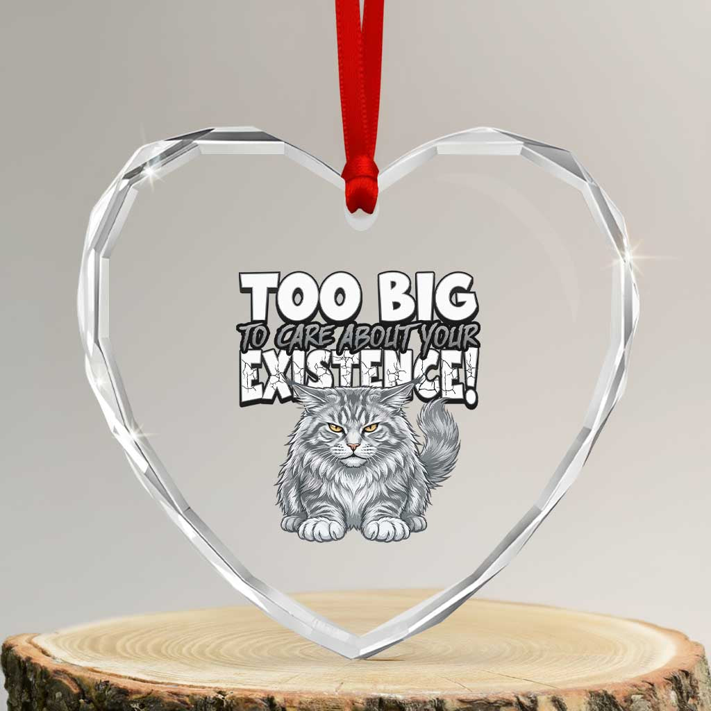 Funny Maine Coon Cat Heart Crystal Glass Ornament Too Big To Care About Your Existence TS12 Transparent Glass 3'' Heart Print Your Wear