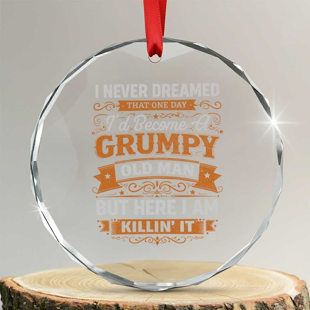Funny Man Saying Crystal Glass Ornament Become A Grumpy Old Man Grandpa Dad TS10 Transparent Glass 3'' Circle Print Your Wear