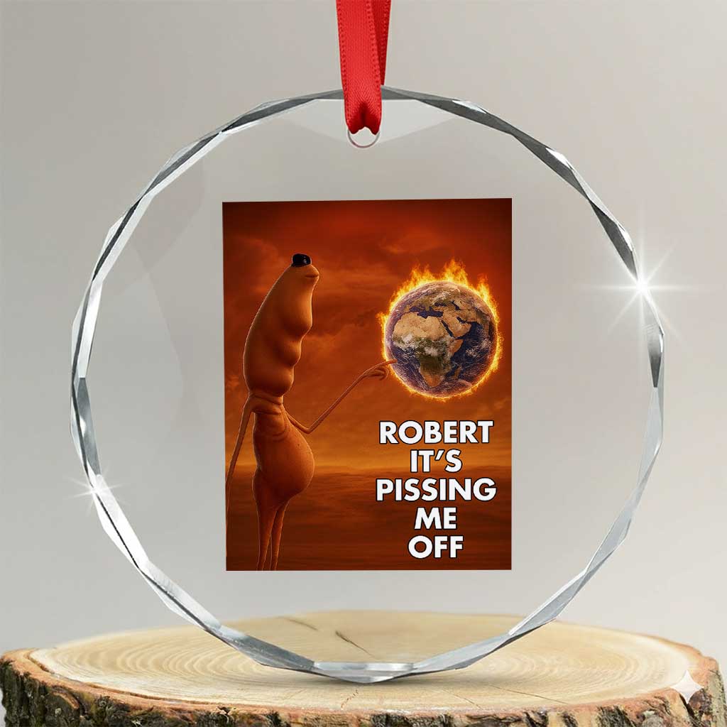 Funny Marcus Crystal Glass Ornament Robert Its Pissing Me Off Worm Meme TS11 Transparent Glass 3'' Circle Print Your Wear
