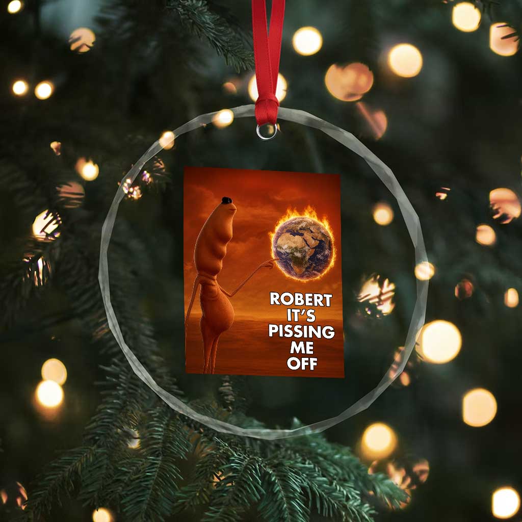 Funny Marcus Crystal Glass Ornament Robert Its Pissing Me Off Worm Meme TS11 Print Your Wear