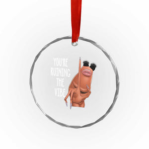 Funny Marcus Crystal Glass Ornament You Are Ruining The Vibe Worm Meme TS11 Print Your Wear