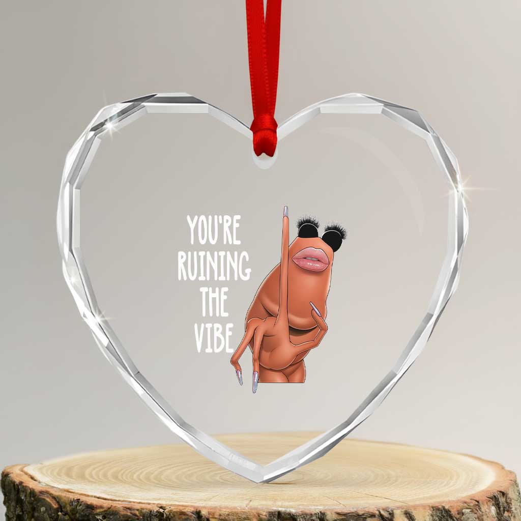 Funny Marcus Heart Crystal Glass Ornament You Are Ruining The Vibe Worm Meme TS11 Transparent Glass 3'' Heart Print Your Wear