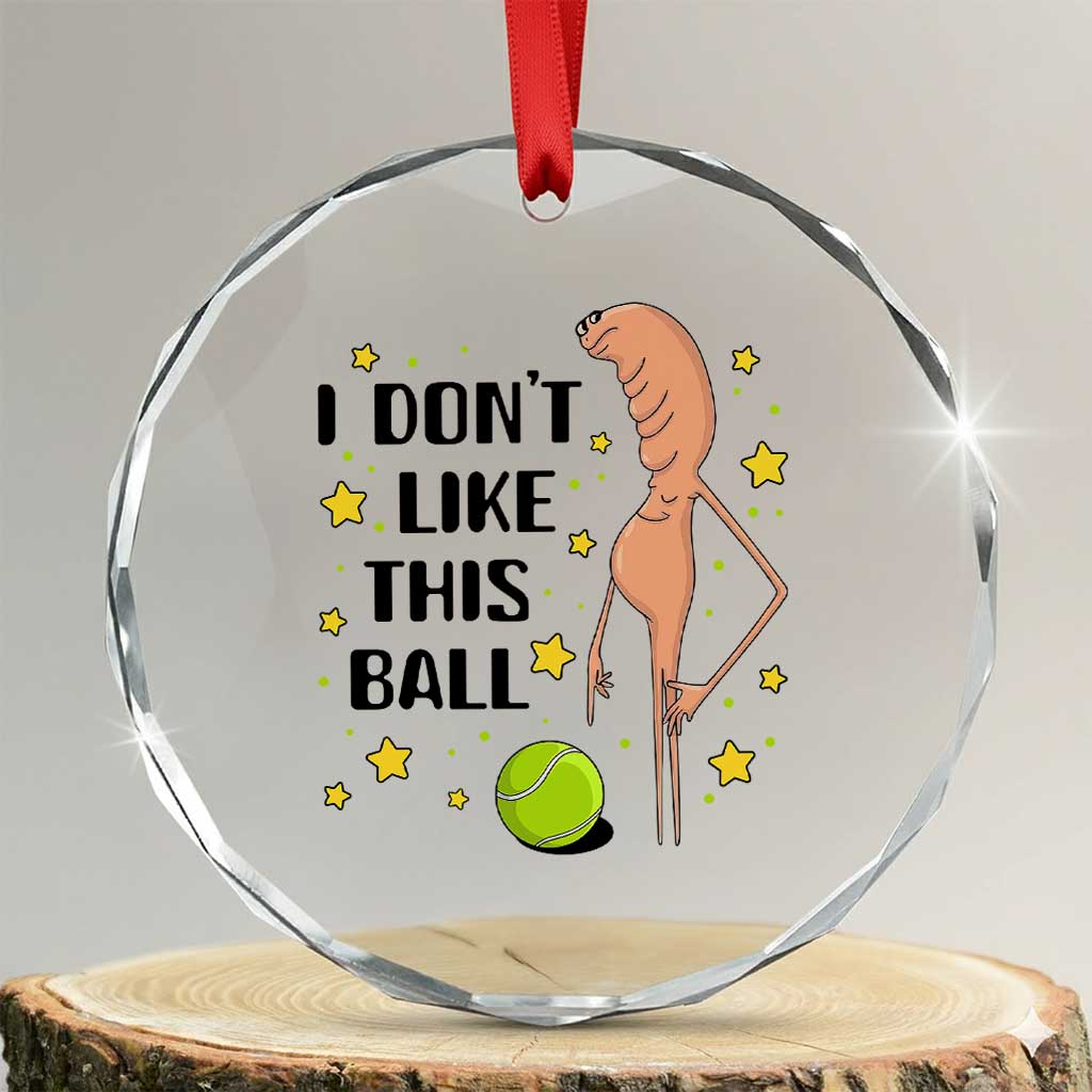 Funny Marcus The Worm Tennis Lover Crystal Glass Ornament I Do Not Like This Ball TS12 Transparent Glass 3'' Circle Print Your Wear