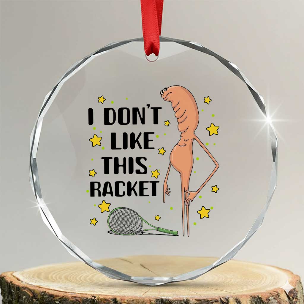 Funny Marcus The Worm Tennis Lover Crystal Glass Ornament I Do Not Like This Racket TS12 Transparent Glass 3'' Circle Print Your Wear