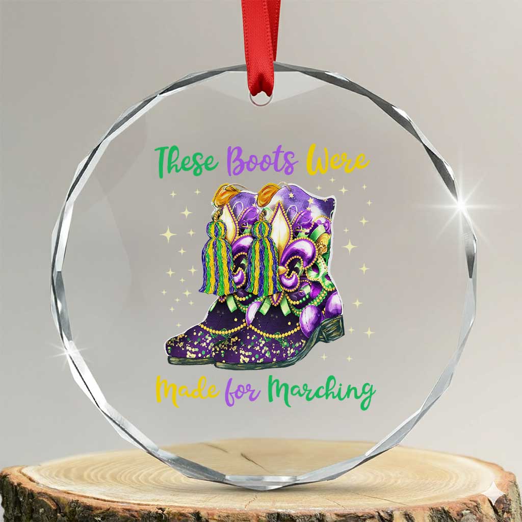 Funny Mardi Gras Crystal Glass Ornament These Boots Were Made For Marching TS11 Transparent Glass 3'' Circle Print Your Wear