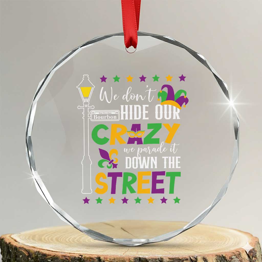 Funny Mardi Gras Crystal Glass Ornament We Don't Hide Our Crazy We Parade It Down The Street TS11 Transparent Glass 3'' Circle Print Your Wear