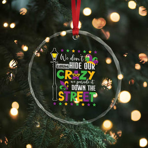 Funny Mardi Gras Crystal Glass Ornament We Don't Hide Our Crazy We Parade It Down The Street TS11 Print Your Wear