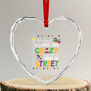 Funny Mardi Gras Heart Crystal Glass Ornament We Don't Hide Our Crazy We Parade It Down The Street TS11 Transparent Glass 3'' Heart Print Your Wear